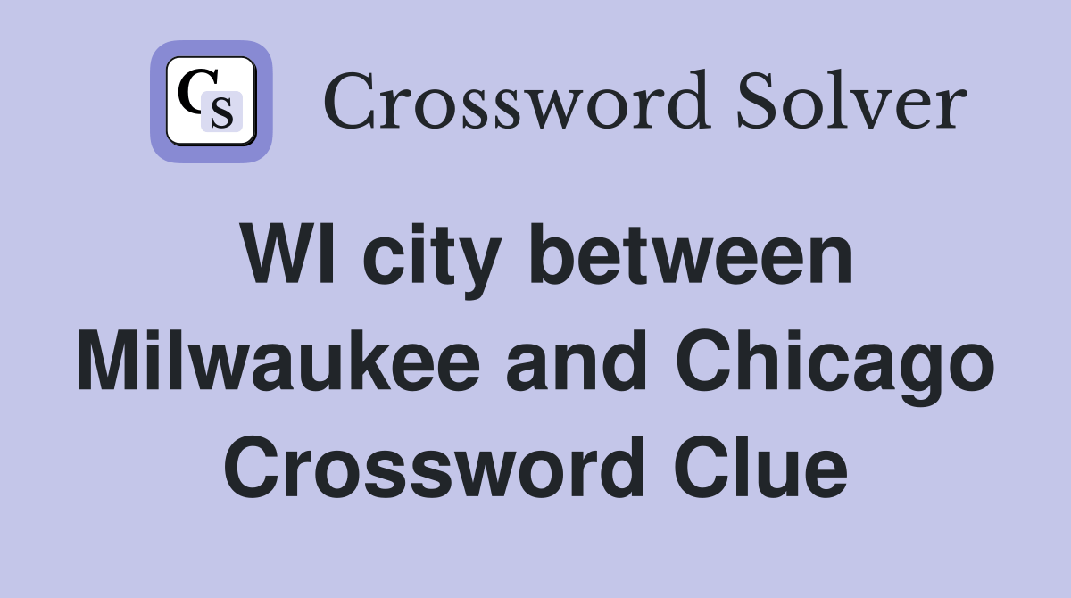WI city between Milwaukee and Chicago Crossword Clue Answers